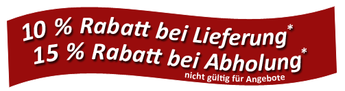 10% Rabatt bei Lieferung, 15% Rabatt bei Abholung